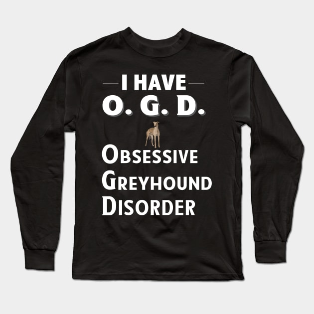 I Have OGD Obsessive Greyhound Disorder Long Sleeve T-Shirt by bbreidenbach